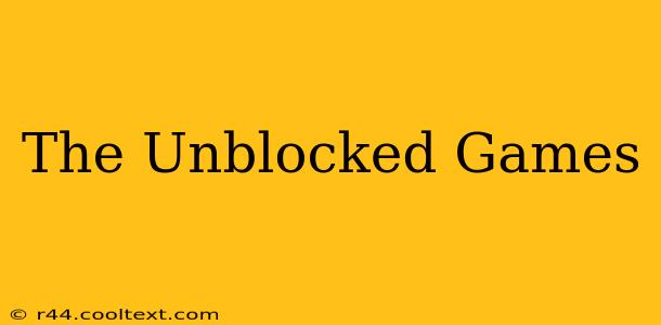 The Unblocked Games