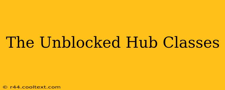 The Unblocked Hub Classes