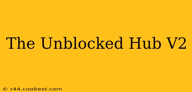 The Unblocked Hub V2