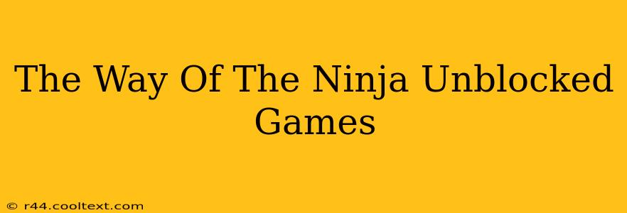 The Way Of The Ninja Unblocked Games