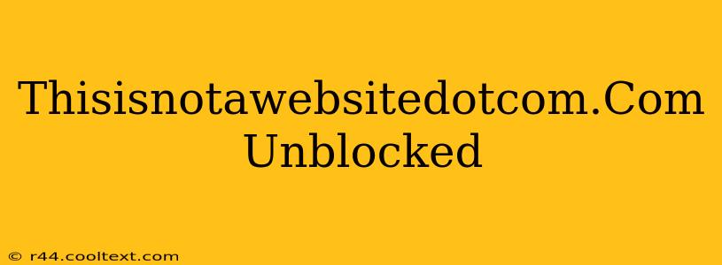 Thisisnotawebsitedotcom.Com Unblocked