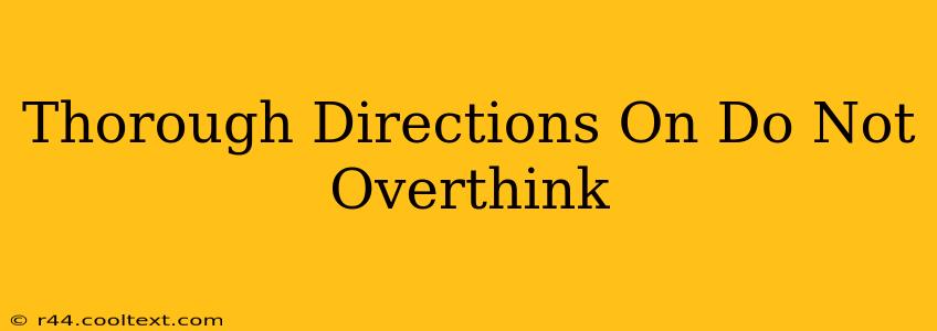 Thorough Directions On Do Not Overthink