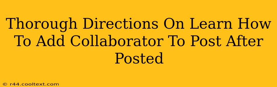 Thorough Directions On Learn How To Add Collaborator To Post After Posted