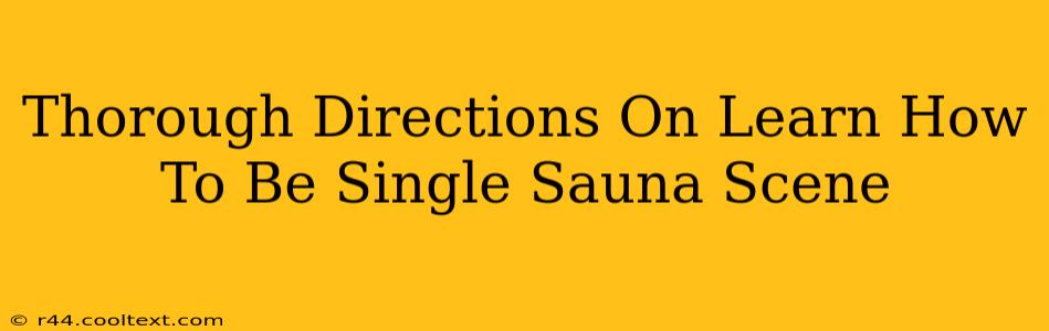 Thorough Directions On Learn How To Be Single Sauna Scene