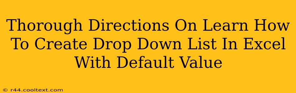 Thorough Directions On Learn How To Create Drop Down List In Excel With Default Value