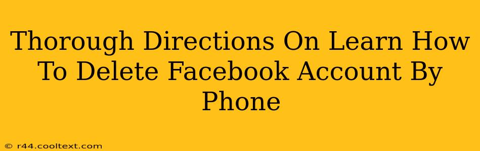 Thorough Directions On Learn How To Delete Facebook Account By Phone