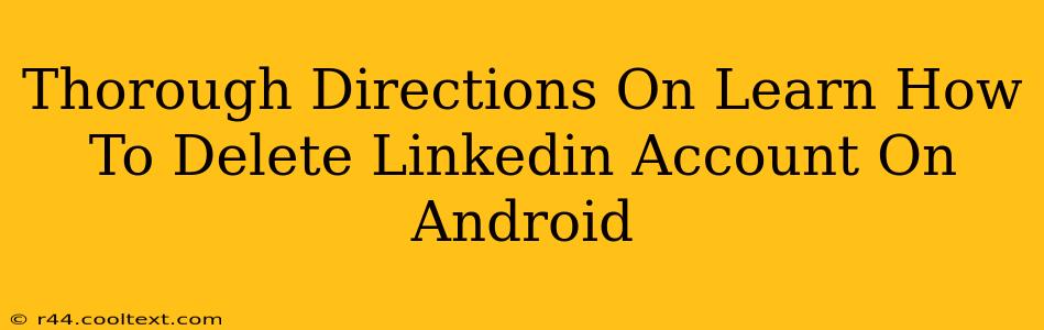 Thorough Directions On Learn How To Delete Linkedin Account On Android