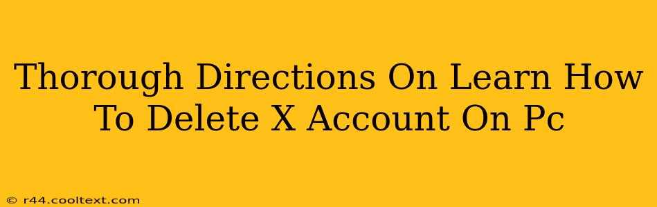 Thorough Directions On Learn How To Delete X Account On Pc