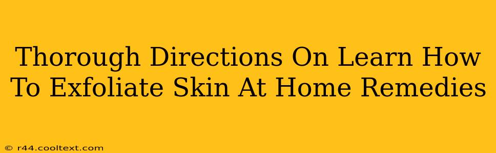 Thorough Directions On Learn How To Exfoliate Skin At Home Remedies