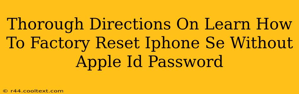 Thorough Directions On Learn How To Factory Reset Iphone Se Without Apple Id Password