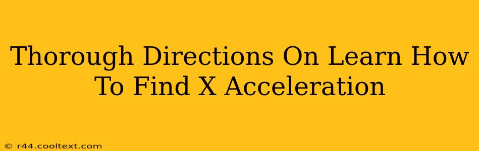 Thorough Directions On Learn How To Find X Acceleration