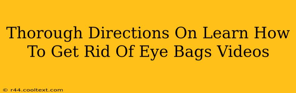 Thorough Directions On Learn How To Get Rid Of Eye Bags Videos