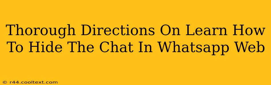 Thorough Directions On Learn How To Hide The Chat In Whatsapp Web