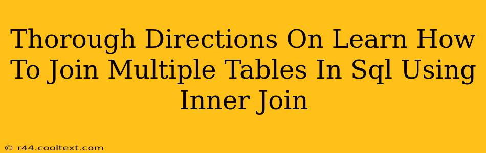 Thorough Directions On Learn How To Join Multiple Tables In Sql Using Inner Join