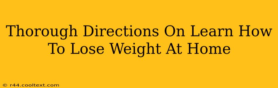 Thorough Directions On Learn How To Lose Weight At Home