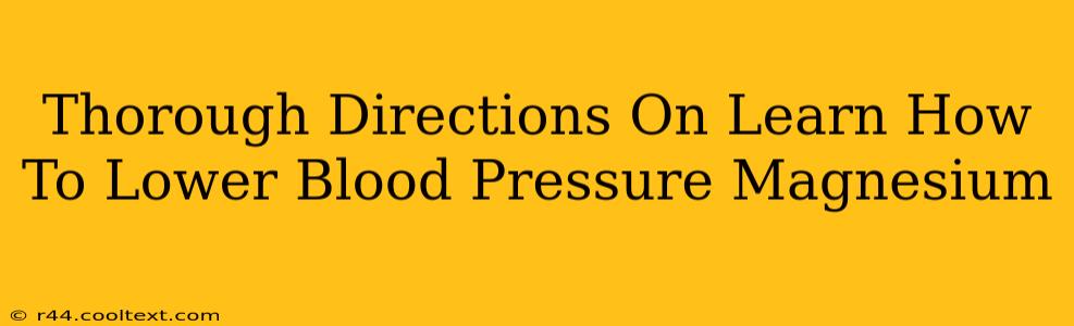 Thorough Directions On Learn How To Lower Blood Pressure Magnesium