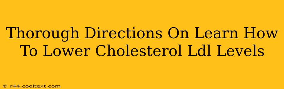 Thorough Directions On Learn How To Lower Cholesterol Ldl Levels