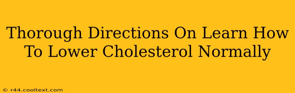 Thorough Directions On Learn How To Lower Cholesterol Normally