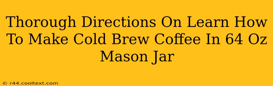 Thorough Directions On Learn How To Make Cold Brew Coffee In 64 Oz Mason Jar