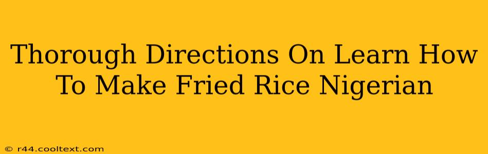 Thorough Directions On Learn How To Make Fried Rice Nigerian