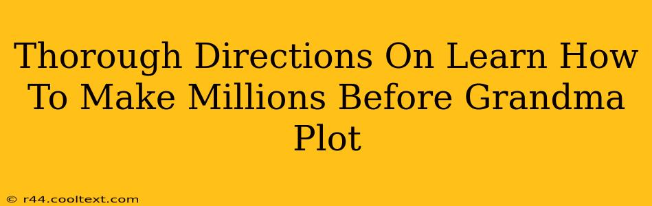 Thorough Directions On Learn How To Make Millions Before Grandma Plot