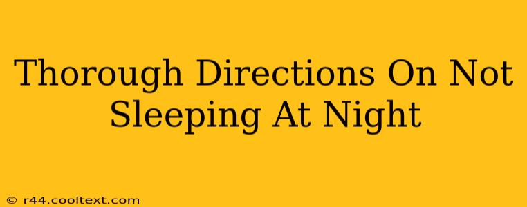 Thorough Directions On Not Sleeping At Night