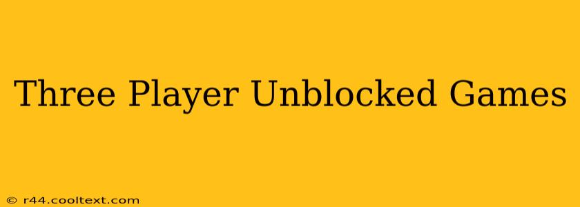 Three Player Unblocked Games