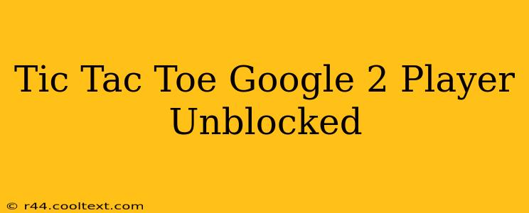 Tic Tac Toe Google 2 Player Unblocked