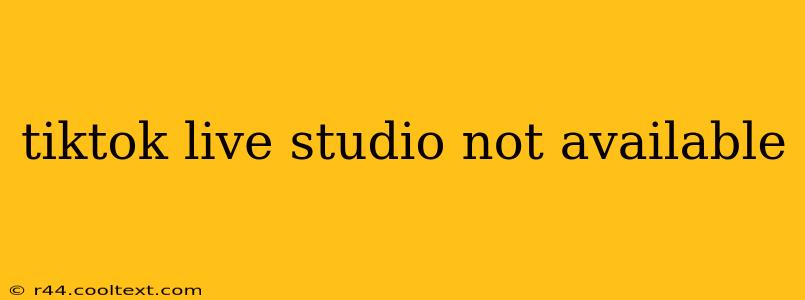 tiktok live studio not available