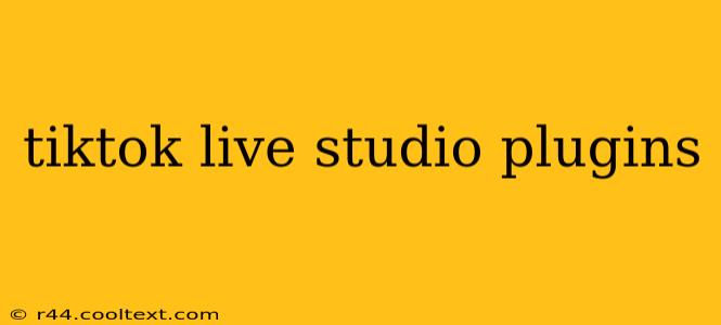 tiktok live studio plugins