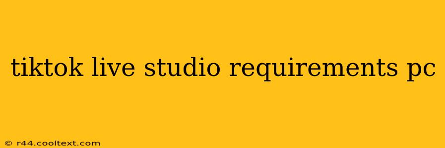 tiktok live studio requirements pc