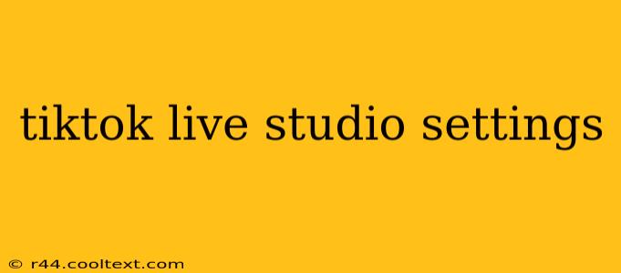 tiktok live studio settings