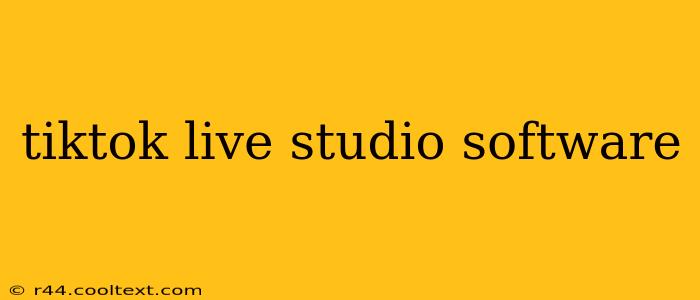 tiktok live studio software