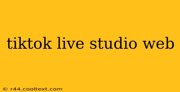 tiktok live studio web