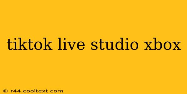 tiktok live studio xbox