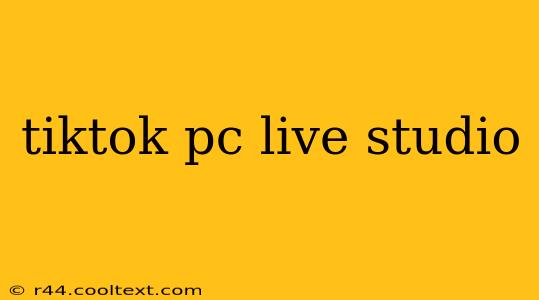 tiktok pc live studio