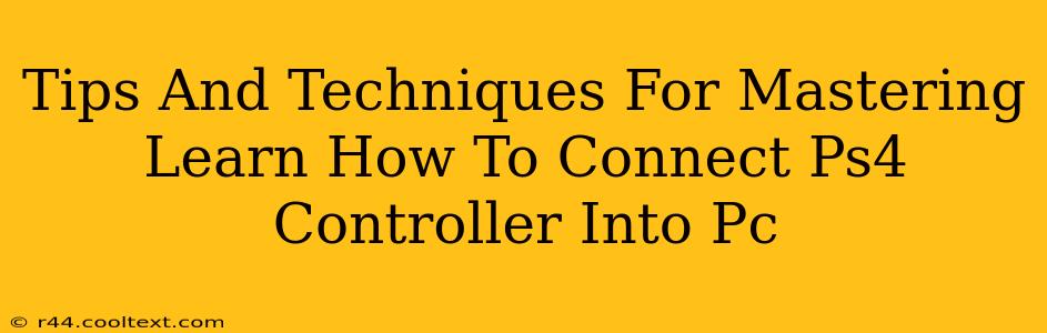 Tips And Techniques For Mastering Learn How To Connect Ps4 Controller Into Pc