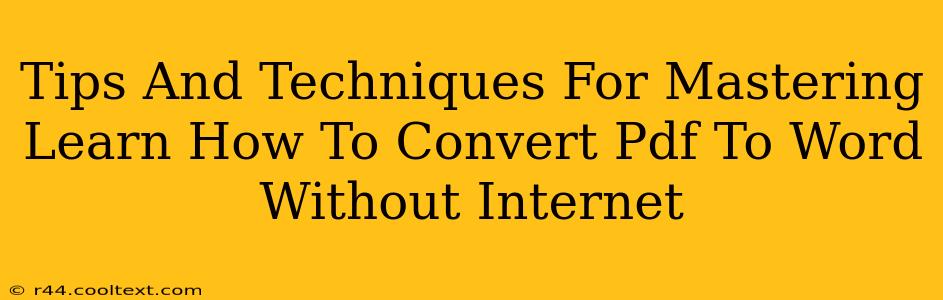 Tips And Techniques For Mastering Learn How To Convert Pdf To Word Without Internet