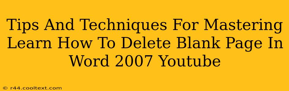 Tips And Techniques For Mastering Learn How To Delete Blank Page In Word 2007 Youtube