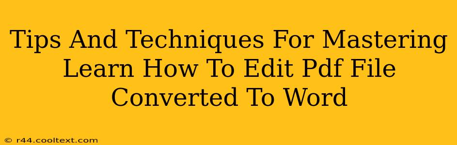 Tips And Techniques For Mastering Learn How To Edit Pdf File Converted To Word