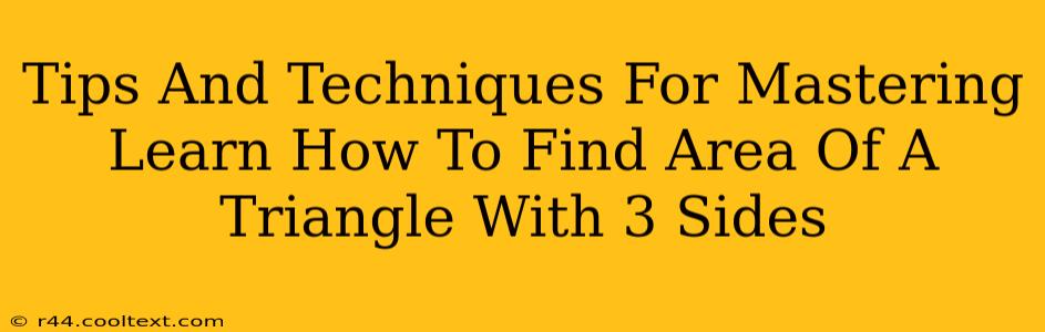 Tips And Techniques For Mastering Learn How To Find Area Of A Triangle With 3 Sides