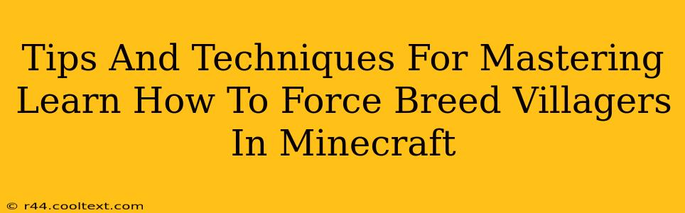 Tips And Techniques For Mastering Learn How To Force Breed Villagers In Minecraft