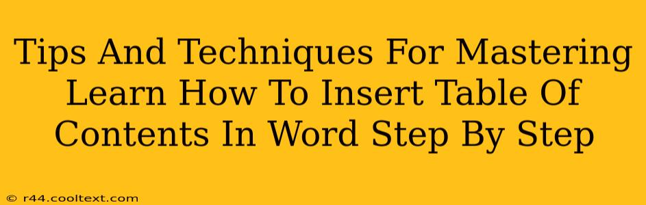Tips And Techniques For Mastering Learn How To Insert Table Of Contents In Word Step By Step
