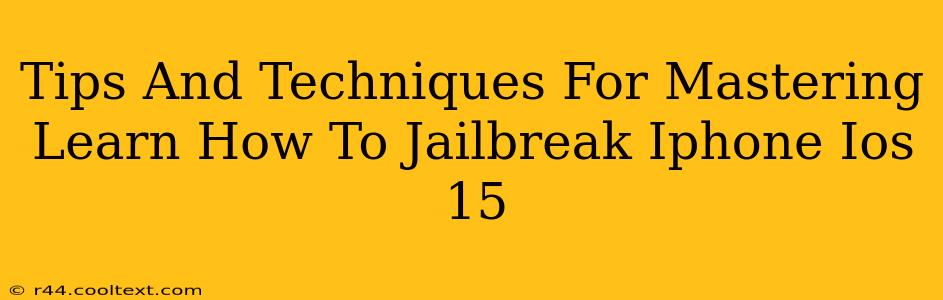 Tips And Techniques For Mastering Learn How To Jailbreak Iphone Ios 15