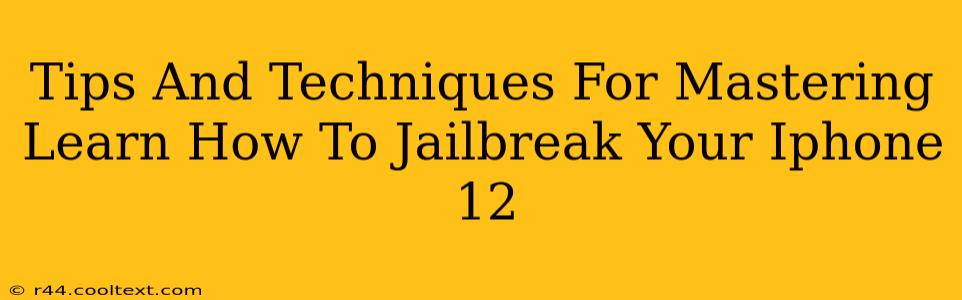 Tips And Techniques For Mastering Learn How To Jailbreak Your Iphone 12