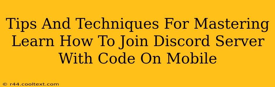 Tips And Techniques For Mastering Learn How To Join Discord Server With Code On Mobile