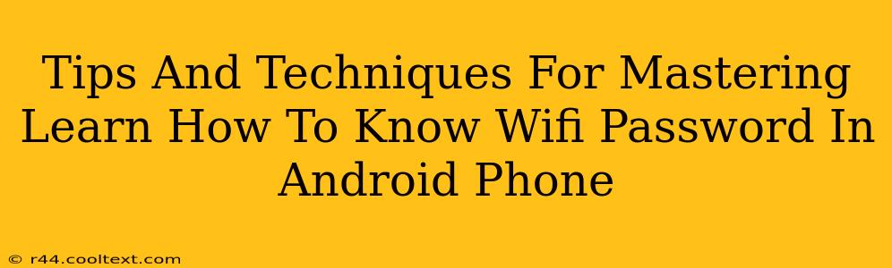 Tips And Techniques For Mastering Learn How To Know Wifi Password In Android Phone