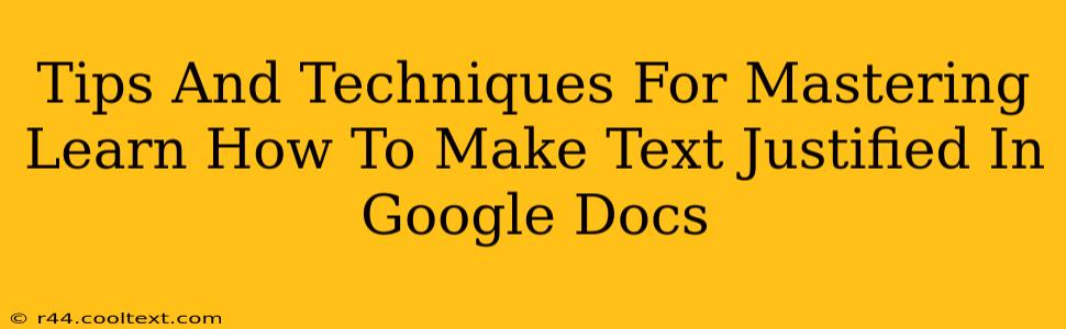 Tips And Techniques For Mastering Learn How To Make Text Justified In Google Docs