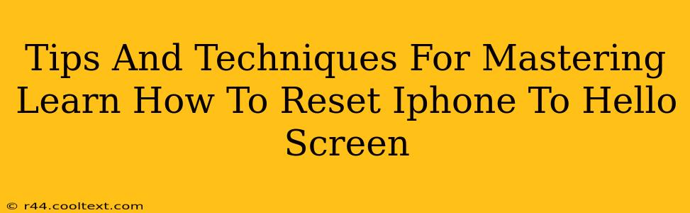 Tips And Techniques For Mastering Learn How To Reset Iphone To Hello Screen