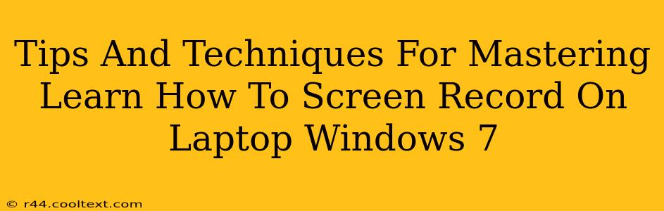 Tips And Techniques For Mastering Learn How To Screen Record On Laptop Windows 7